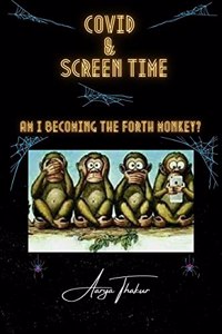 Covid And Screen Time : Am I becoming the fourth monkey