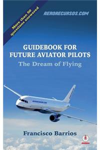 Guidebook for Future Aviator Pilots: The Dream of Flying