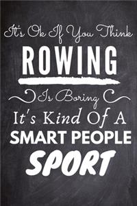 t's Ok If You Think Rowing Is Boring It's Kind Of A Smart People Sport