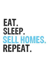 Eat Sleep Sell Homes Repeat Best Gift for Sell Homes Fans Notebook A beautiful