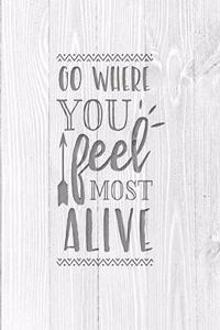 Go Where You Feel Most Alive