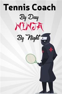 Tennis Coach By Day NINJA By Night