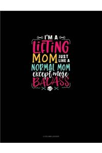I'm A Lifting A Mom Just Like A Normal Mom Except More Badass