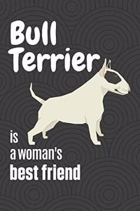 Bull Terrier is a woman's Best Friend