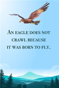 An eagle does not crawl - blank lined notebook - journal - Eagle quote (6x9 inches) with 100 Pages