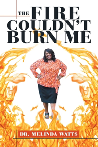 Fire Couldn't Burn Me