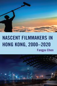 Nascent Filmmakers in Hong Kong, 2000-2020