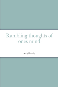 Rambling thoughts of ones mind