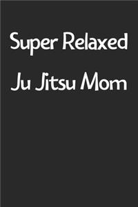 Super Relaxed Ju Jitsu Mom