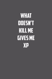 what doesn�t kill me gives me Xp