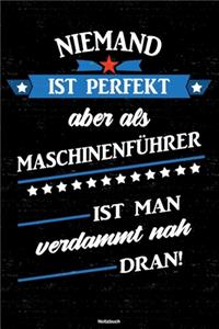 Niemand ist perfekt aber als Maschinenführer ist man verdammt nah dran! Notizbuch