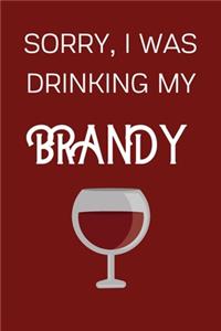 Sorry I Was Drinking My Brandy