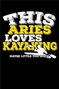 This Aries Loves Kayaking Maybe Little Too Much Notebook: 100 Wide Ruled Lined Pages