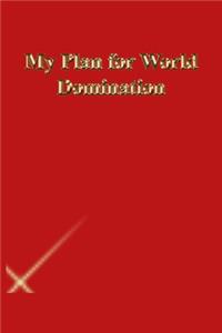 My Plan for World Domination