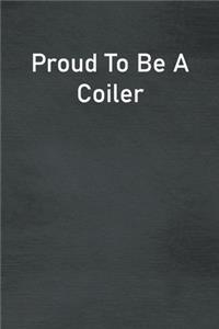 Proud To Be A Coiler