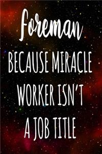 Foreman Because Miracle Worker Isn't A Job Title