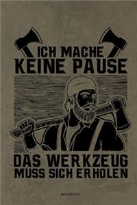 Ich mache keine Pause das Werkzeug muss sich erholen - Notizbuch
