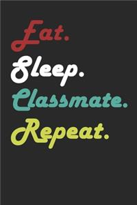 Eat Sleep Classmate Repeat Journal