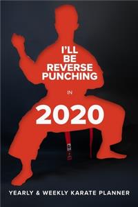 I'll Be Reverse Punching In 2020 - Yearly And Weekly Karate Planner