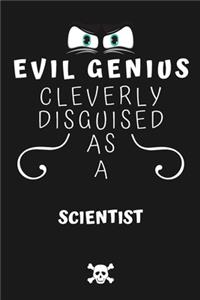 Evil Genius Cleverly Disguised As A Scientist