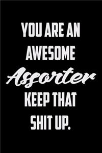You Are An Awesome Assorter Keep That Shit Up