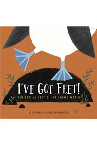 I've Got Feet!: Fantastical Feet of the Animal World