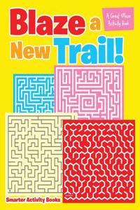 Blaze a New Trail! a Great Maze Activity Book