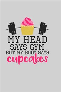 My Head Says Gym But My Body Says Cupcakes