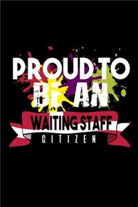 Proud to be a waiting staff citizen: Notebook - Journal - Diary - 110 Lined pages - 6 x 9 in - 15.24 x 22.86 cm - Doodle Book - Funny Great Gift