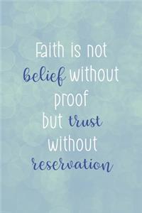 Faith Is Not Belief Without Proof But Trust Without Reservation