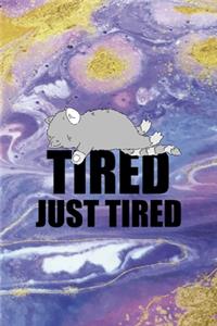 Tired Just Tired