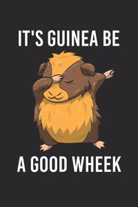It's Guinea Be A Good Wheek