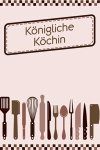 Königliche Köchin: Rezepte-Buch Kochbuch DinA 5 liniert zum Notieren eigener Rezepte und Lieblings-Gerichte für Köchinnen und Köche