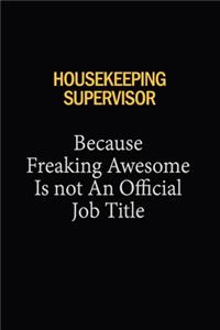 Housekeeping Supervisor Because Freaking Awesome Is Not An Official Job Title
