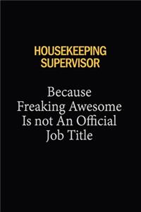 Housekeeping Supervisor Because Freaking Awesome Is Not An Official Job Title
