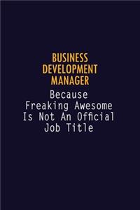 Business Development Manager Because Freaking Awesome is not An Official Job Title