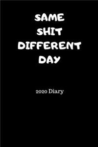 SAME SHIT DIFFERENT DAY 2020 Diary: Weekly Planner with Week to Page 01/01/20 through to 31/12/20 A5/6x9 in size