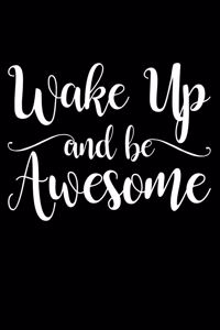 Wake Up And Be Awesome
