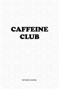 Caffeine Club: A 6x9 Inch Notebook Journal Diary With A Bold Text Font Slogan On A Matte Cover and 120 Blank Lined Pages Makes A Great Alternative To A Card