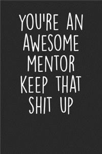 You're An Awesome Mentor Keep That Shit Up