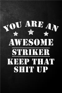 You Are An Awesome Striker Keep That Shit Up