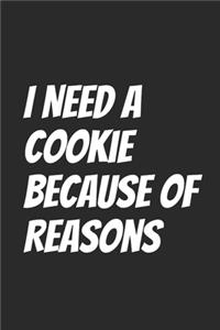 I Need A Cookie Because Of Reasons