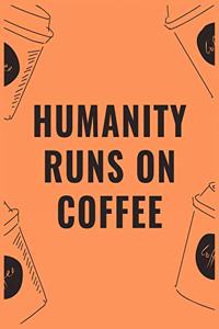 Humanity runs on coffee