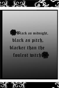 Black AS Midnight, Black As Pitch, Blacker Than The Foulest Witch