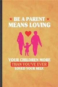 Be a Parent Means Loving Your Children More Than You've Ever Loved Yourself