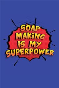 Soap Making Is My Superpower