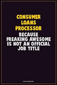 Consumer Loans Processor, Because Freaking Awesome Is Not An Official Job Title
