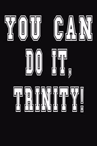 You Can Do It, Trinity!