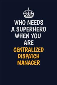 Who Needs A Superhero When You Are Centralized Dispatch Manager