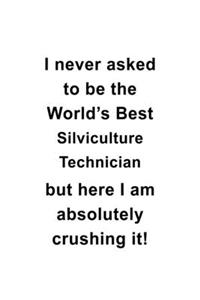 I Never Asked To Be The World's Best Silviculture Technician But Here I Am Absolutely Crushing It